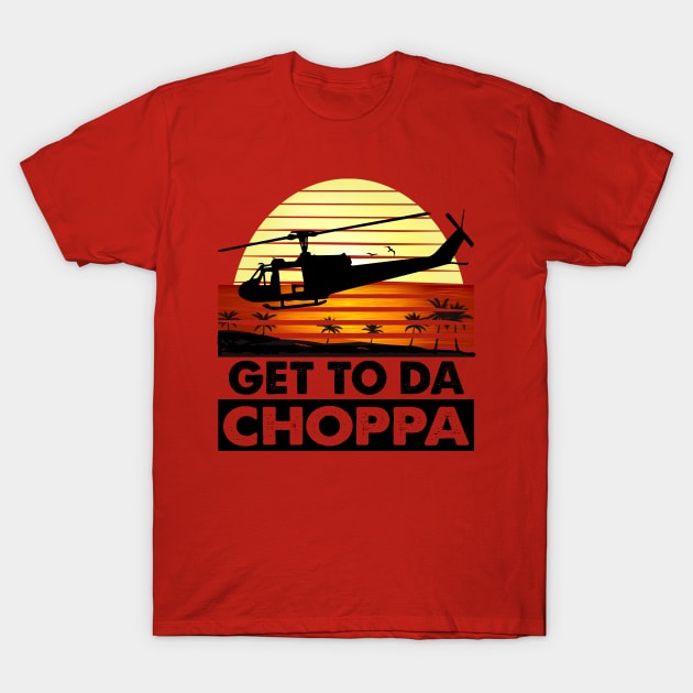 Get To Da Choppa! T-Shirt by Alema Art